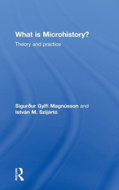 Book cover of: What is Microhistory?. By: István M. Szijártó