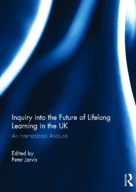 Book cover of: Inquiry into the Future of Lifelong Learning in the UK. By: Peter Jarvis