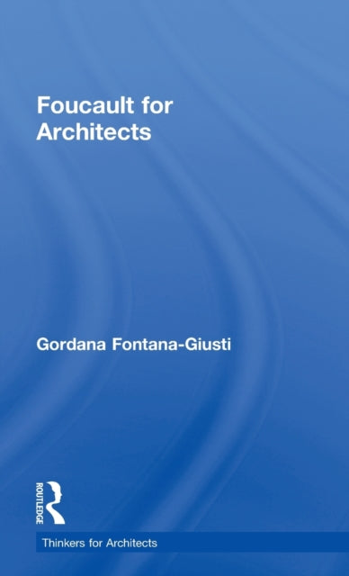 Book cover of: Foucault for Architects. By: Gordana Fontana-Giusti