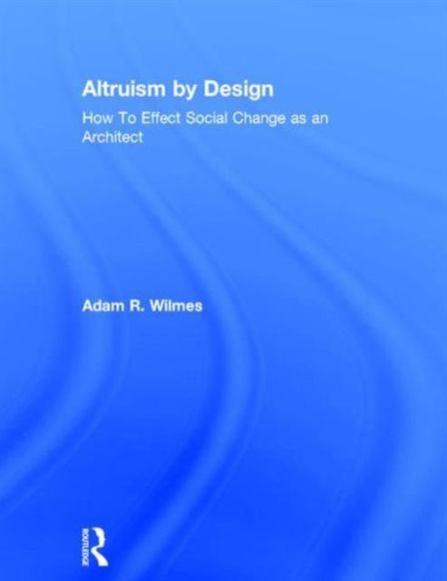 Book cover of: Altruism by Design. By: Adam R. Wilmes