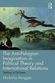 Book cover of: Anti-Pelagian Imagination in Political Theory and International Relations. By: Nicholas Rengger