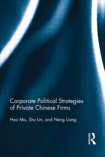 Book cover of: Corporate Political Strategies of Private Chinese Firms. By: Hao Ma