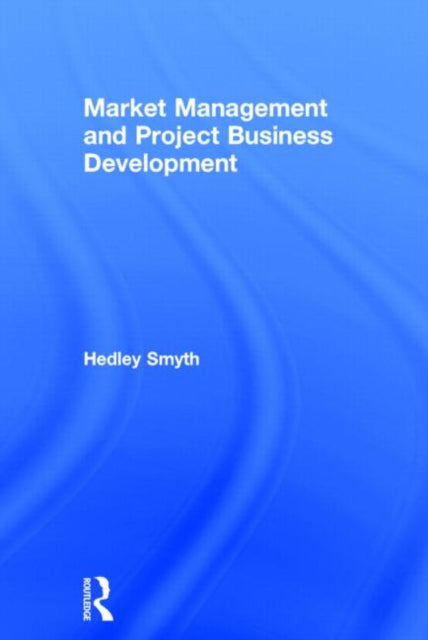 Book cover of: Market Management and Project Business Development. By: Hedley Smyth