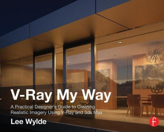 Book cover of: V-Ray My Way. By: Lee Wylde