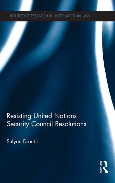 Book cover of: Resisting United Nations Security Council Resolutions. By: Sufyan Droubi