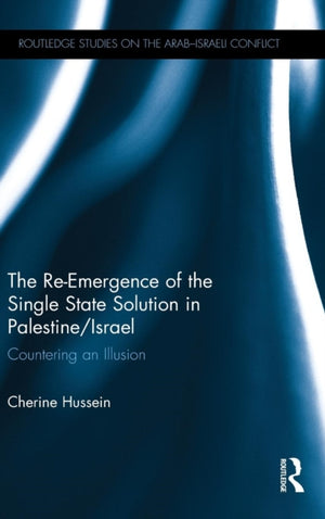 The Re-Emergence of the Single State Solution in Palestine/Israel