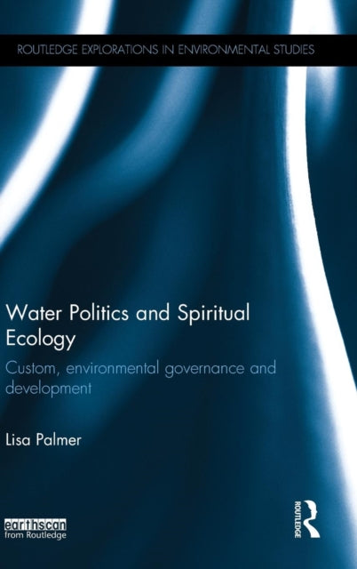 Book cover of: Water Politics and Spiritual Ecology. By: Lisa Palmer