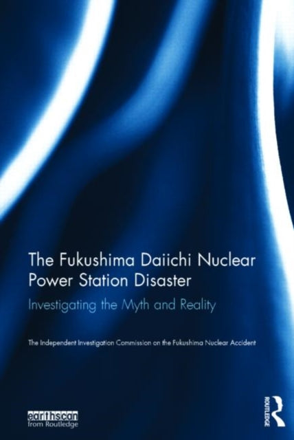 Book cover of: Fukushima Daiichi Nuclear Power Station Disaster. By: The Independent Investigation on the Fukushima Nuclear Accident