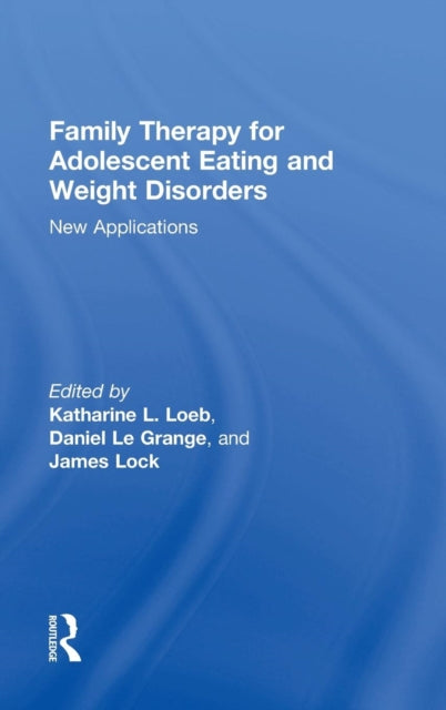 Book cover of: Family Therapy for Adolescent Eating and Weight Disorders. By: Katharine L. Loeb