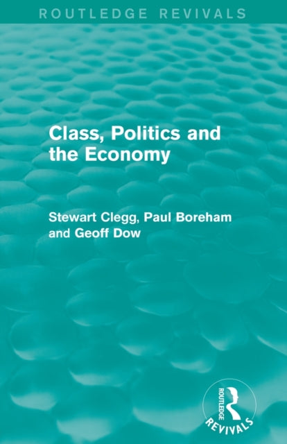 Book cover of: Class, Politics and the Economy (Routledge Revivals). By: Stewart Clegg
