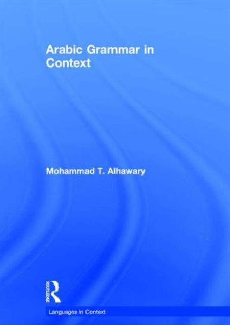 Book cover of: Arabic Grammar in Context. By: Mohammad T. Alhawary