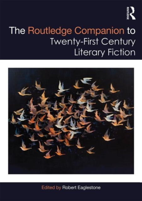 Book cover of: Routledge Companion to Twenty-First Century Literary Fiction. By: Robert Eaglestone