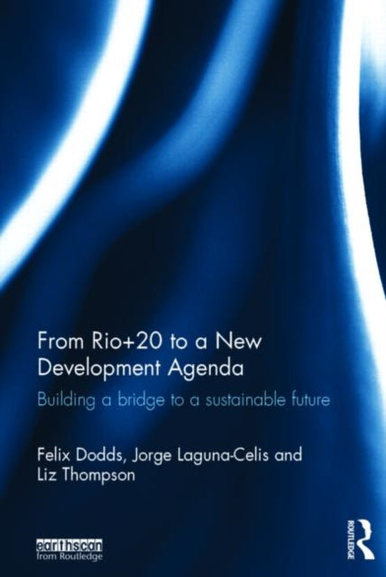 Book cover of: From Rio+20 to a New Development Agenda. By: Dodds Felix