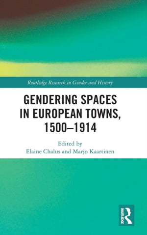 Gendering Spaces in European Towns, 1500-1914