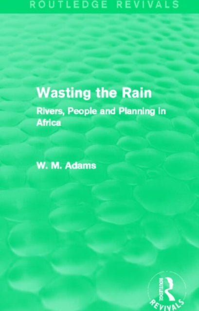 Book cover of: Wasting the Rain (Routledge Revivals). By: W. M. Adams
