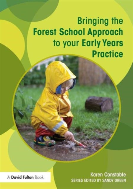 Book cover of: Bringing the Forest School Approach to your Early Years Practice. By: Karen Constable