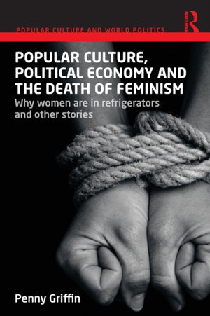 Popular Culture, Political Economy and the Death of Feminism