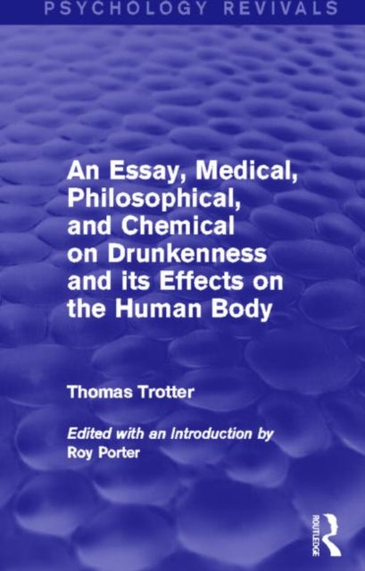 Book cover of: Essay, Medical, Philosophical, and Chemical on Drunkenness and its Effects on the Human Body (Psychology Revivals). By: Thomas Trotter