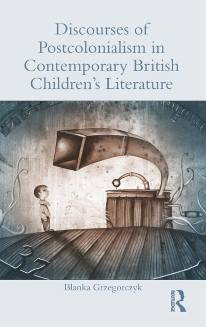 Book cover of: Discourses of Postcolonialism in Contemporary British Children's Literature. By: Blanka Grzegorczyk