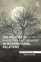 Book cover of: Politics of Haunting and Memory in International Relations