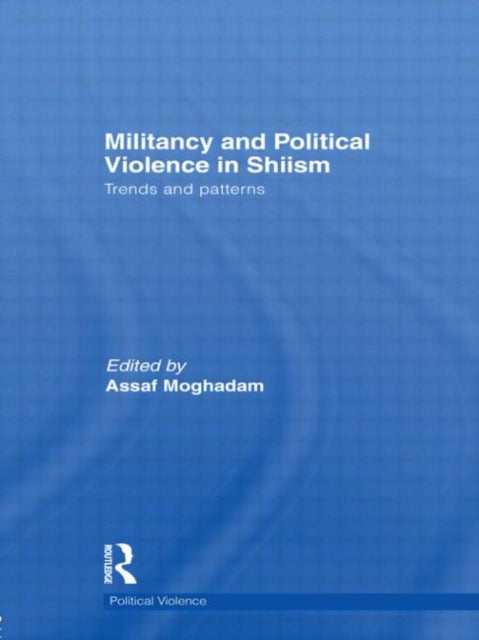 Book cover of: Militancy and Political Violence in Shiism. By: Assaf Moghadam