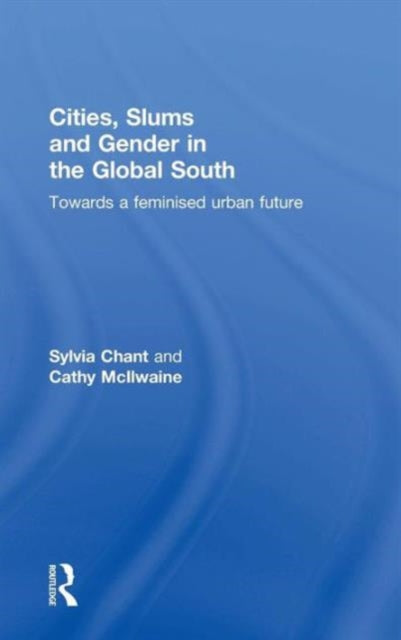 Book cover of: Cities, Slums and Gender in the Global South. By: Sylvia Chant