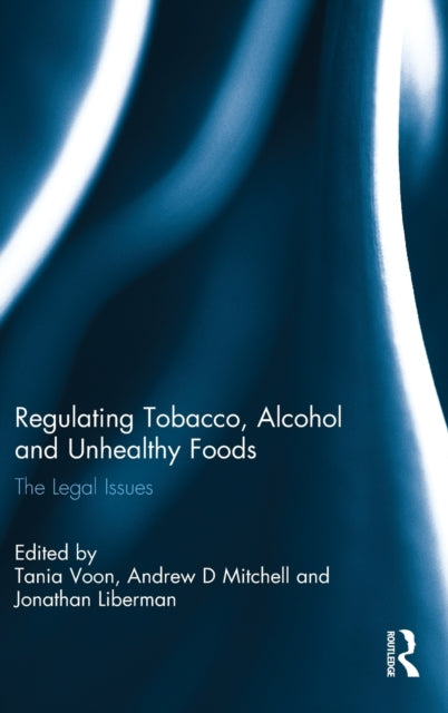 Book cover of: Regulating Tobacco, Alcohol and Unhealthy Foods. By: Tania Voon