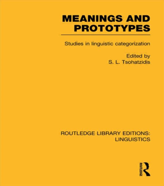 Book cover of: Meanings and Prototypes (RLE Linguistics B: Grammar). By: S. L. Tsohatzidis