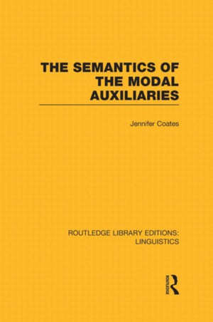 Semantics of the Modal Auxiliaries (RLE Linguistics B: Grammar)