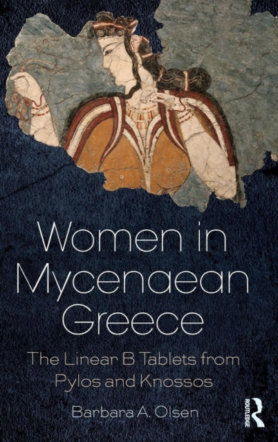 Book cover of: Women in Mycenaean Greece. By: Barbara A. Olsen