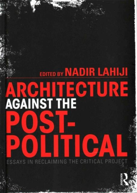 Book cover of: Architecture Against the Post-Political