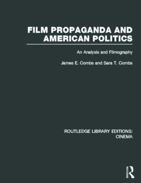 Book cover of: Film Propaganda and American Politics. By: James Combs