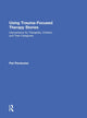 Book cover of: Using Trauma-Focused Therapy Stories. By: Pat Pernicano