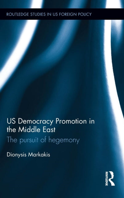Book cover of: US Democracy Promotion in the Middle East. By: Dionysis Markakis