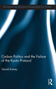 Book cover of: Carbon Politics and the Failure of the Kyoto Protocol. By: Gerald Kutney