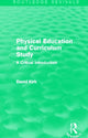 Book cover of: Physical Education and Curriculum Study (Routledge Revivals). By: David Kirk