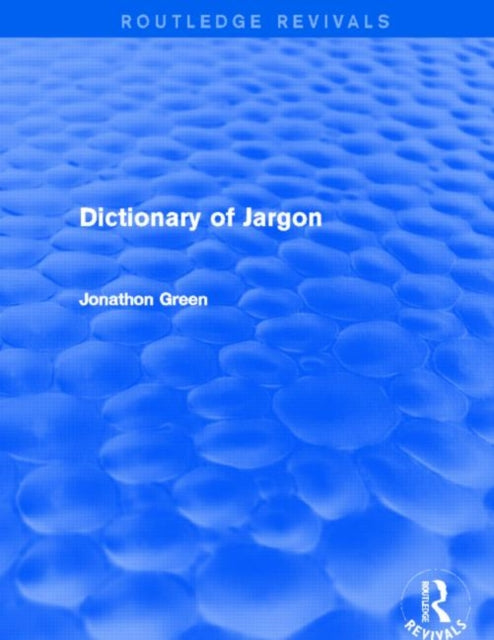 Book cover of: Dictionary of Jargon (Routledge Revivals). By: Jonathon Green
