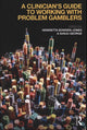 Book cover of: Clinician's Guide to Working with Problem Gamblers