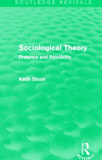 Book cover of: Sociological Theory (Routledge Revivals). By: Keith Dixon