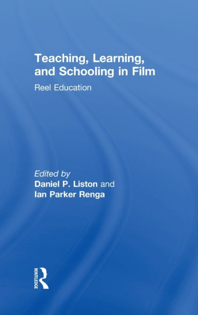 Book cover of: Teaching, Learning, and Schooling in Film. By: Daniel P. Liston