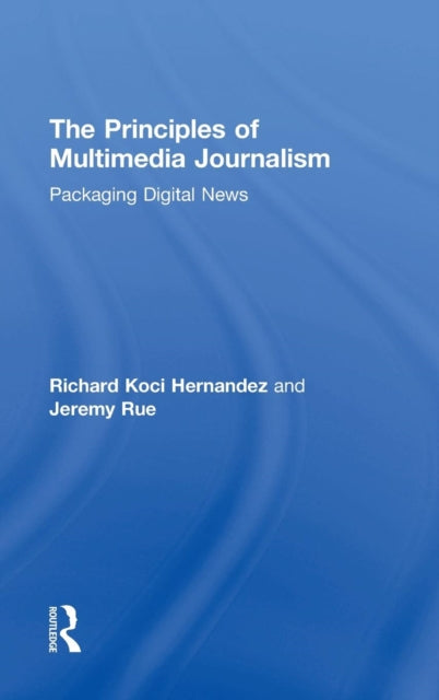 Book cover of: Principles of Multimedia Journalism. By: Richard Koci Hernandez