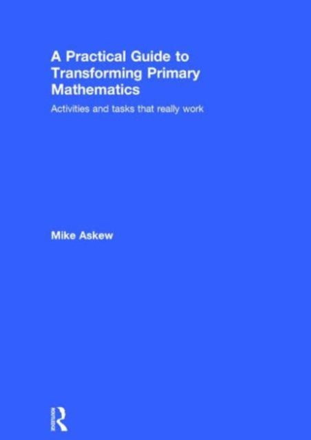 Book cover of: Practical Guide to Transforming Primary Mathematics. By: Mike Askew