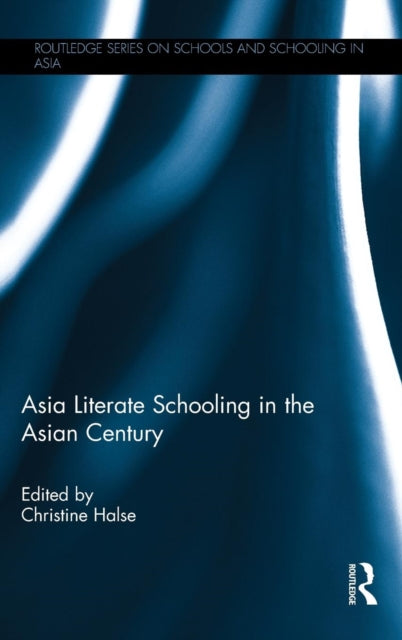 Book cover of: Asia Literate Schooling in the Asian Century. By: Christine Halse