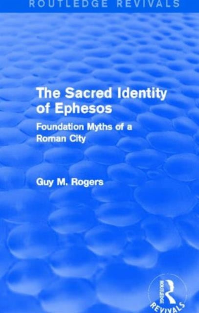 Book cover of: Sacred Identity of Ephesos (Routledge Revivals). By: Guy Maclean Rogers