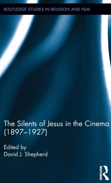 Book cover of: Silents of Jesus in the Cinema (1897-1927). By: Shepherd, David