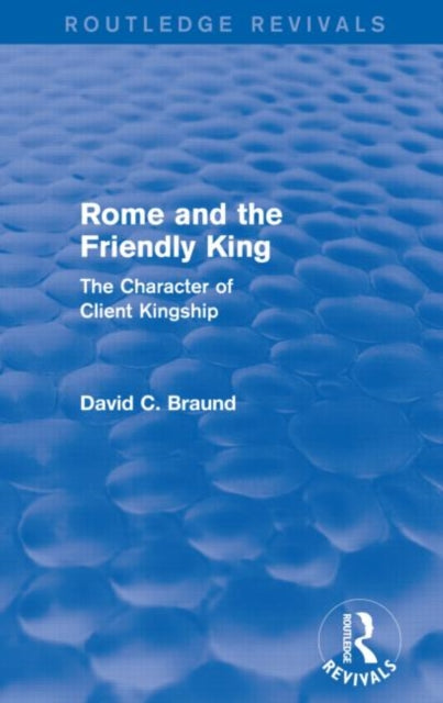 Book cover of: Rome and the Friendly King (Routledge Revivals). By: David Braund