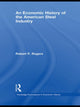 Book cover of: Economic History of the American Steel Industry. By: Robert P. Rogers