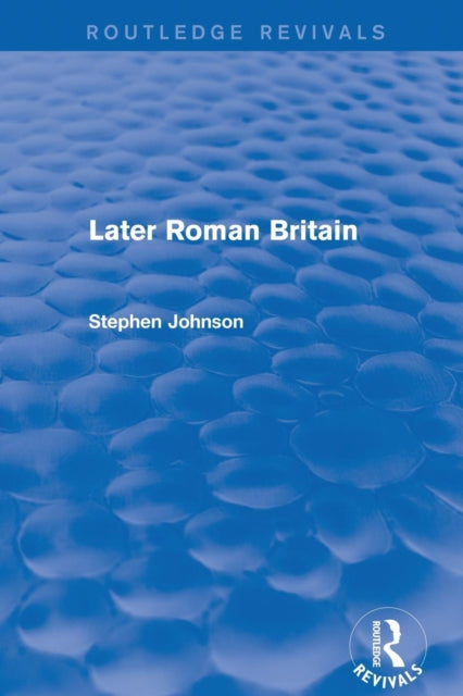 Book cover of: Later Roman Britain (Routledge Revivals). By: Stephen Johnson