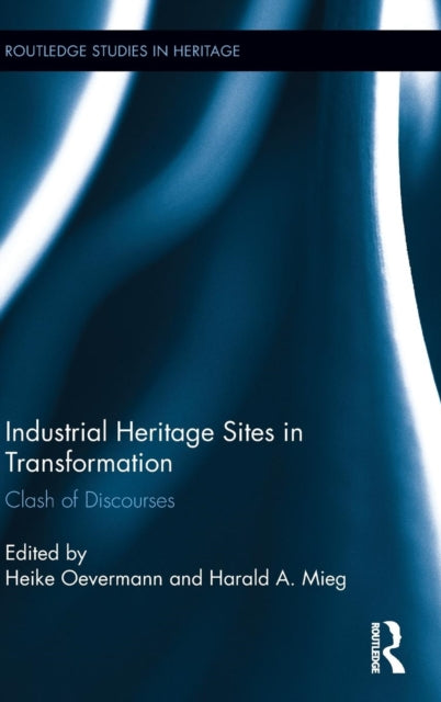 Book cover of: Industrial Heritage Sites in Transformation. By: Harald A. Mieg