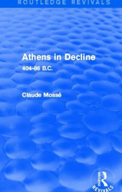 Book cover of: Athens in Decline (Routledge Revivals). By: Claude Mossé